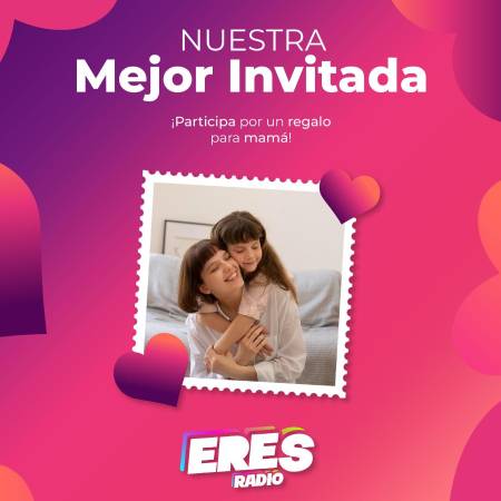 “Nuestra Mejor Invitada”: el concurso de Eres Radio para celebrar a mamá como se merece 